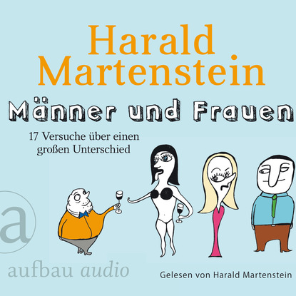 Männer und Frauen - 17 Versuche über einen großen Unterschied (Gekürzte Hörbuchfassung) - Harald Martenstein