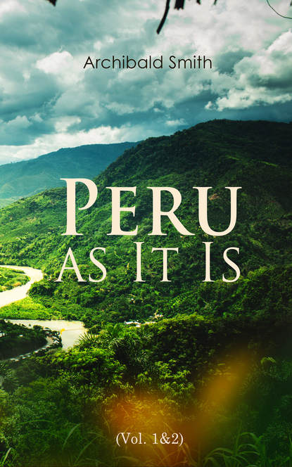 Archibald Smith - Peru as It Is (Vol. 1&2)