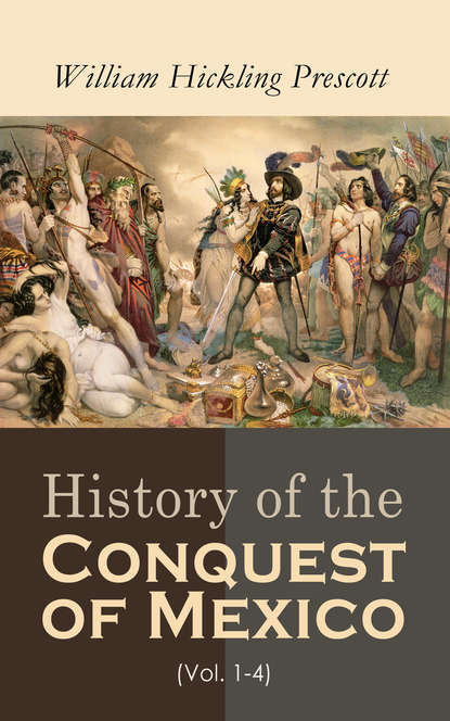 William Hickling Prescott - History of the Conquest of Mexico (Vol. 1-4)