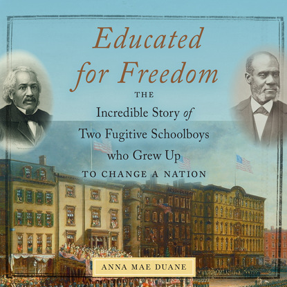 Educated for Freedom - The Incredible Story of Two Fugitive Schoolboys who Grew Up to Change a Nation (Unabridged) (Anna Mae Duane). 