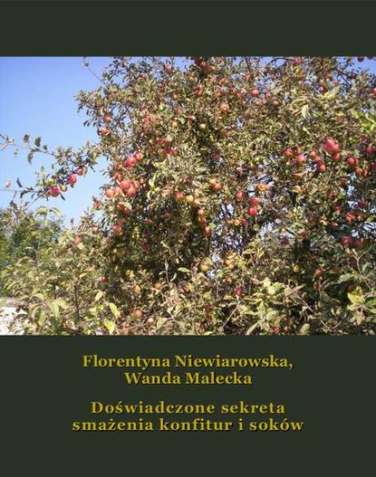 Florentyna Niewiarowska — Doświadczone sekreta smażenia konfitur i sok?w