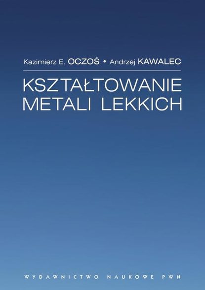 Kazimierz E. Oczoś - Kształtowanie metali lekkich