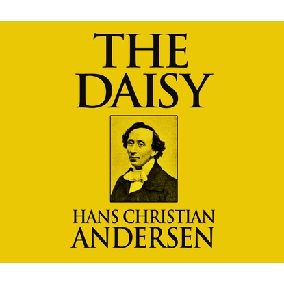 Ганс Христиан Андерсен - The Daisy (Unabridged)