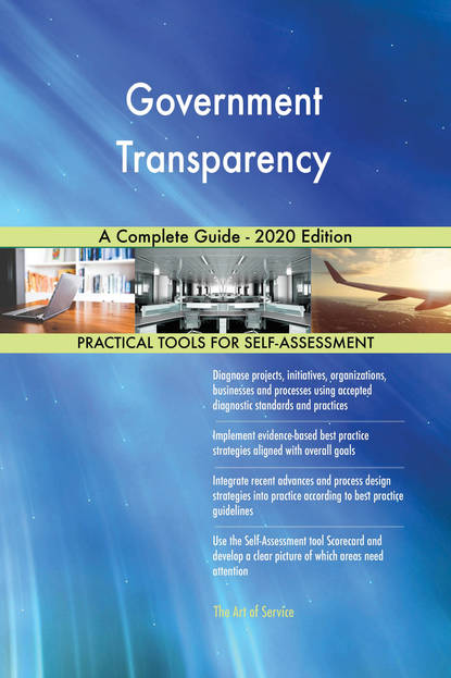 Gerardus Blokdyk - Government Transparency A Complete Guide - 2020 Edition