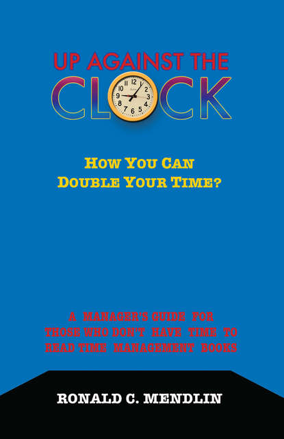 Ronald C. Mendlin - Up Against The Clock: How You Can Double Your Time?