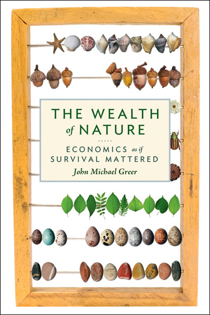 John Michael Greer - The Wealth of Nature