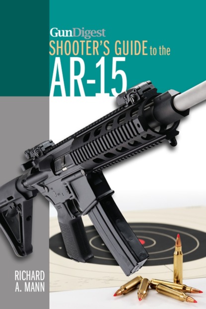 Richard A. Mann - Gun Digest Shooter's Guide to the AR-15