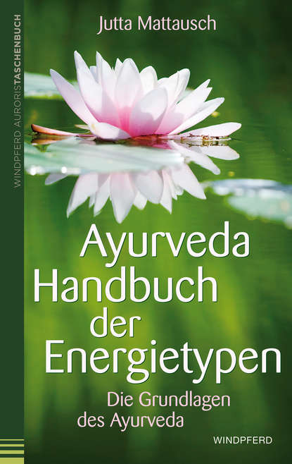 Jutta Mattausch — Ayurveda - Handbuch der Energietypen