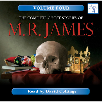 M. R. James - The Complete Ghost Stories of M. R. James, Vol. 4 (Unabridged)