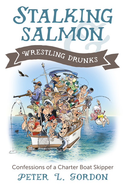 Peter L. Gordon - Stalking Salmon & Wrestling Drunks