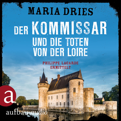 Maria Dries — Der Kommissar und die Toten von der Loire - Kommissar Philippe Lagarde - Ein Kriminalroman aus der Normandie, Band 10 (Ungek?rzt)