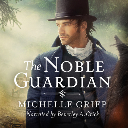 The Noble Guardian (Unabridged) - Michelle Griep