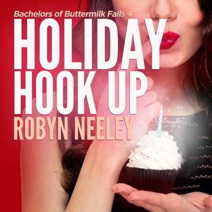 Ксюша Ангел - Holiday Hook Up - Bachelors of Buttermilk Falls, Book 4 (Unabridged)