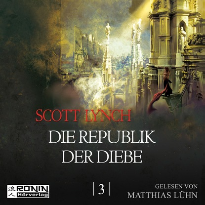 Die Republik der Diebe - Gentleman Bastard 3 (Ungekürzt) (Скотт Линч). 