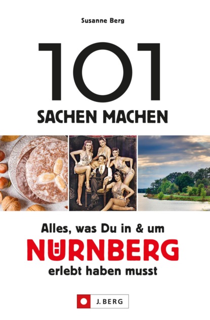 Susanne Berg - 101 Sachen machen – Alles, was Du in & um Nürnberg erlebt haben musst.