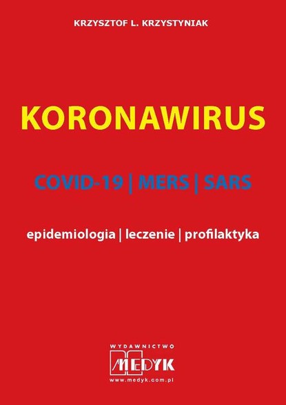 Krzysztof Krzystyniak - KORONAWIRUS wydanie II COVID-19, MERS, SARS - epidemiologia, leczenie, profilaktyka