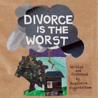 Anastasia Higginbotham - Divorce Is the Worst