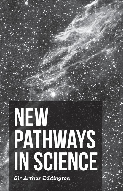 Arthur Stanley Eddington - New Pathways In Science