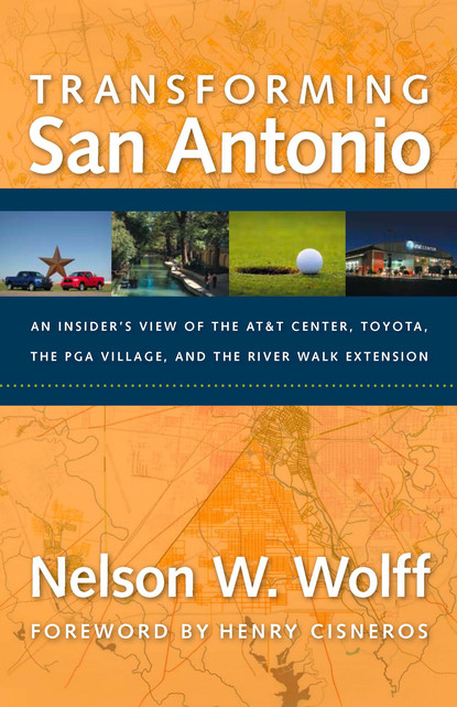 Nelson W. Wolff - Transforming San Antonio