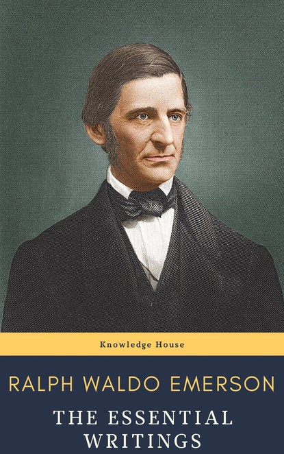 Ralph Waldo Emerson - Ralph Waldo Emerson : The Essential Writings