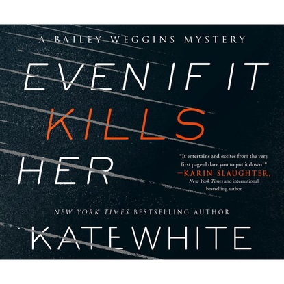 Even If It Kills Her - A Bailey Weggins Mystery 7 (Unabridged) - Kate  White