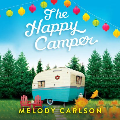 Melody  Carlson - The Happy Camper (Unabridged)