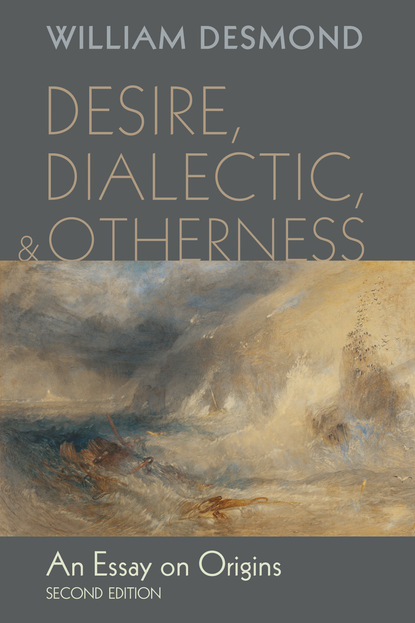 William  Desmond - Desire, Dialectic, and Otherness