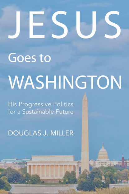 Douglas J. Miller - Jesus Goes to Washington