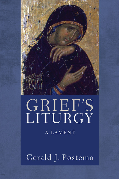 Gerald J. Postema - Grief’s Liturgy