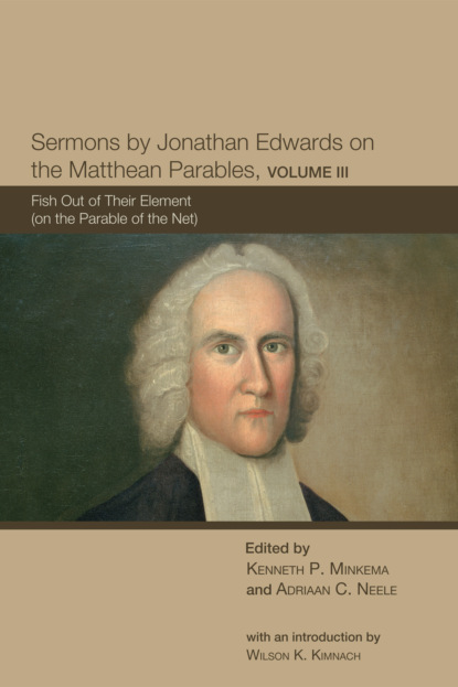 Группа авторов - Sermons by Jonathan Edwards on the Matthean Parables, Volume III