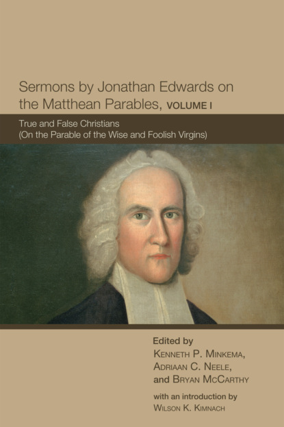 Группа авторов - Sermons by Jonathan Edwards on the Matthean Parables, Volume I