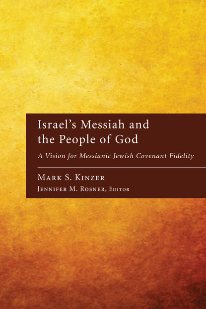 Mark S. Kinzer - Israel's Messiah and the People of God