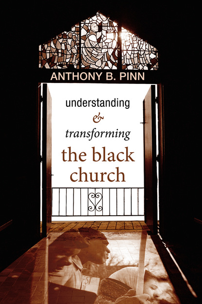 Anthony B. Pinn - Understanding and Transforming the Black Church