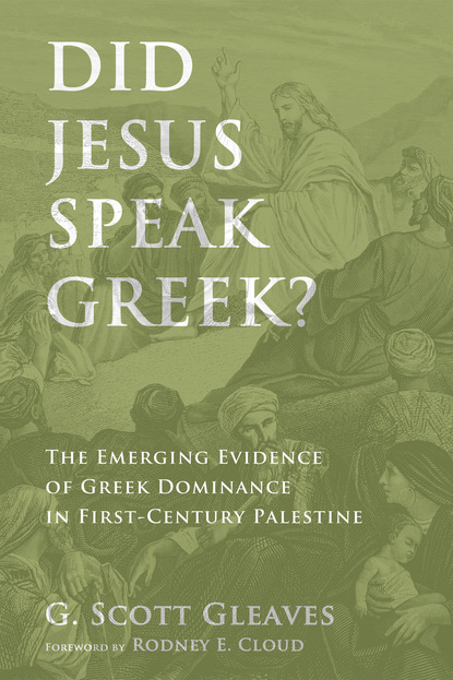 G. Scott Gleaves - Did Jesus Speak Greek?