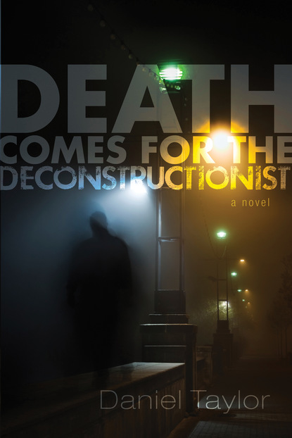 Daniel Taylor - Death Comes for the Deconstructionist