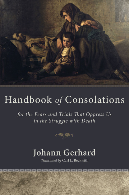 Johann Gerhard - Handbook of Consolations