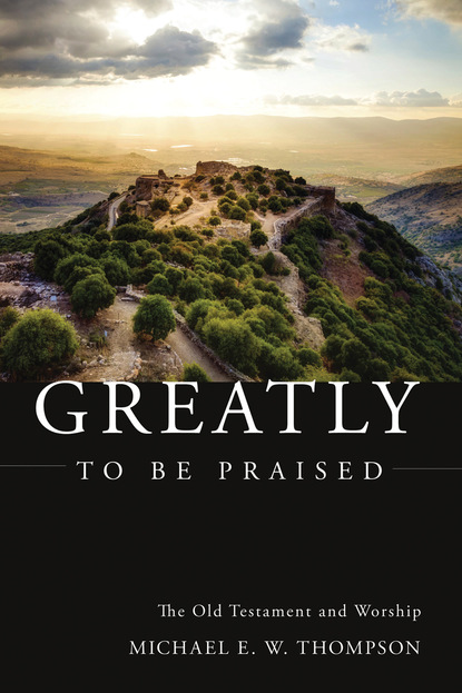 Michael E. W. Thompson - Greatly to be Praised