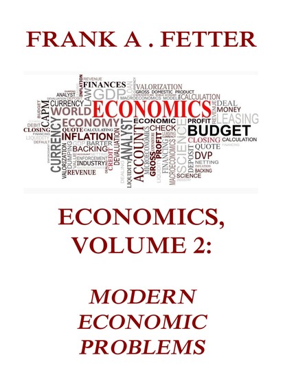 Frank A. Fetter - Economics, Volume 2: Modern Economic Problems