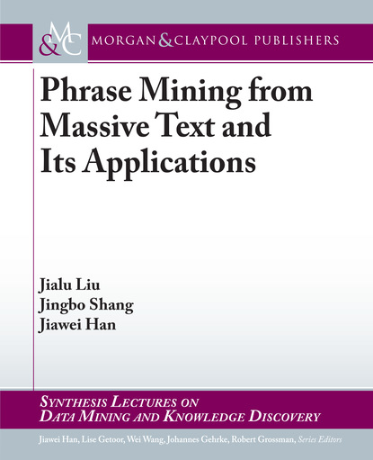 

Phrase Mining from Massive Text and Its Applications