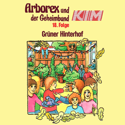

Arborex und der Geheimbund KIM, Folge 18: Aktion "Grüner Hinterhof"