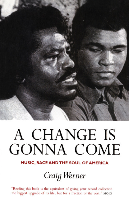 

A Change Is Gonna Come: Music, Race And The Soul Of America