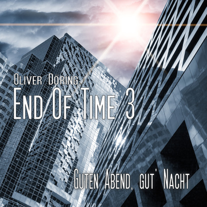 End of Time, Folge 3: Guten Abend, gut Nacht (Oliver D?ring Signature Edition)