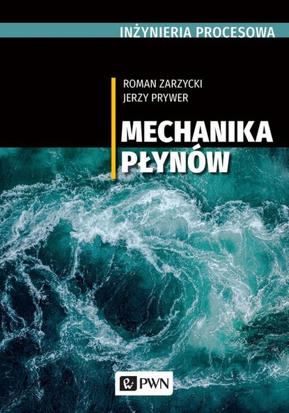 Roman Zarzycki - INŻYNIERIA PROCESOWA. Mechanika płynów