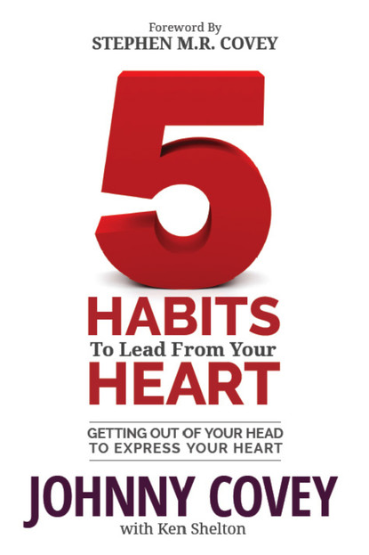 Johnny Covey - 5 Habits to Lead from Your Heart