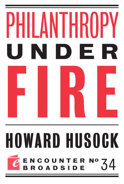 Howard Husock - Philanthropy Under Fire