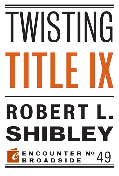 Robert L. Shibley - Twisting Title IX