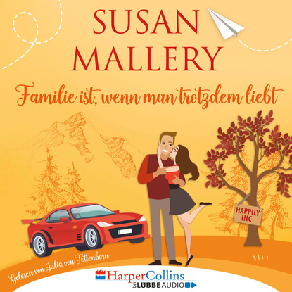 Susan Mallery - Familie ist, wenn man trotzdem liebt, Teil - Happily Inc 3 (Ungekürzt)