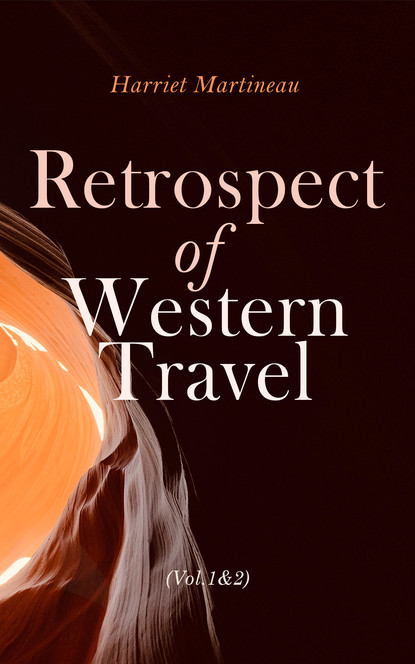 Harriet Martineau - Retrospect of Western Travel (Vol. 1&2)