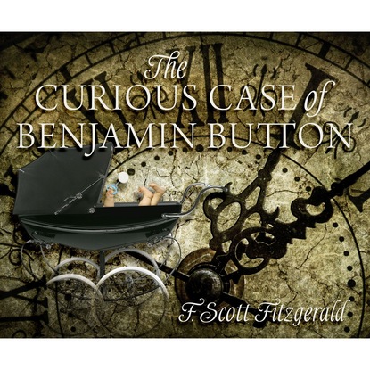 F. Scott Fitzgerald - The Curious Case of Benjamin Button (Unabridged)