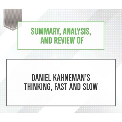 

Summary, Analysis, and Review of Daniel Kahneman's Thinking, Fast and Slow (Unabridged)